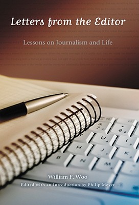 Letters from the Editor: Lessons on Journalism and Life - Woo, William F, and Meyer, Philip (Editor)