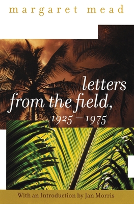 Letters from the Field, 1925-1975 - Mead, Margaret, Professor