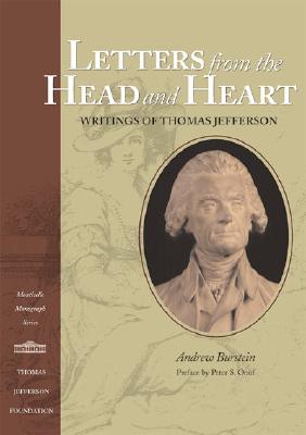 Letters from the Head and Heart: Writings of Thomas Jefferson - Burstein, Andrew, Professor, and Onuf, Peter S, Professor (Preface by)