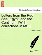 Letters from the Red Sea, Egypt, and the Continent. [with Corrections in Ms.]