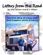 Letters from the Road: The True Story of Crazy Stuff that Happens While Trucking