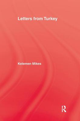 Letters from Turkey - Mikes, Keleman, and Adams, Bernard (Editor)
