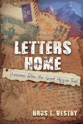 Letters Home: Lessons from the Great Hippie Trail - L Westby, Brus