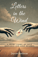 Letters in the Wind: A Short Story of Love, Distance, and Lost Desires