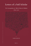 Letters of a Sufi Scholar: The Correspondence of `Abd Al-Ghan  Al-N bulus  (1641-1731)