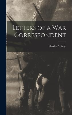 Letters of a War Correspondent - Page, Charles A