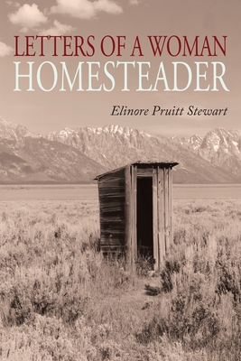 Letters of a Woman Homesteader - Stewart, Elinore Pruitt