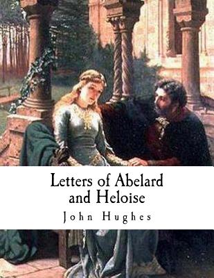 Letters of Abelard and Heloise - Hughes, John, Professor