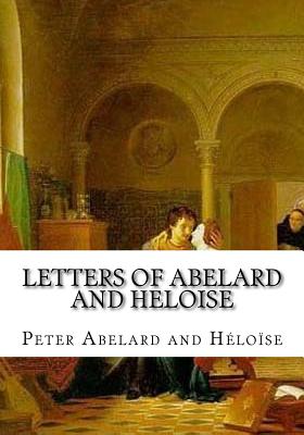 Letters of Abelard and Heloise - Heloise, Peter Abelard and