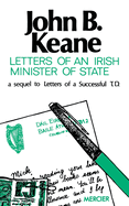 Letters of an Irish Minister of State: A Sequel to 'Letters of a Successful T.D.'