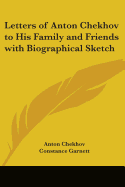 Letters of Anton Chekhov to His Family and Friends with Biographical Sketch