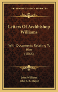 Letters of Archbishop Williams: With Documents Relating to Him (1866)