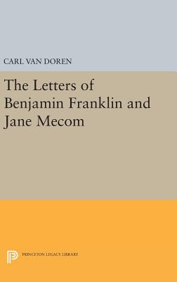 Letters of Benjamin Franklin and Jane Mecom - Van Doren, Carl (Editor)