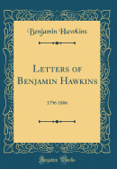 Letters of Benjamin Hawkins: 1796 1806 (Classic Reprint)