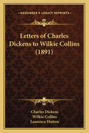 Letters of Charles Dickens to Wilkie Collins (1891)