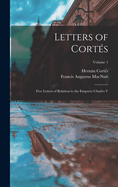 Letters of Cortes: Five Letters of Relation to the Emperor Charles V; Volume 1