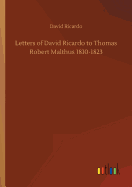 Letters of David Ricardo to Thomas Robert Malthus 1810-1823