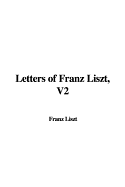 Letters of Franz Liszt, V2