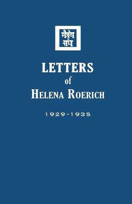 Letters of Helena Roerich I: 1929-1935 - Roerich, Helena