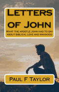 Letters of John: What the Apostle John Had to Say about Biblical Love and Manhood