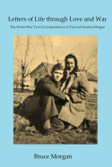 Letters of Life Through Love and War: The World War Two Correspondence of Ted and Juanita Morgan