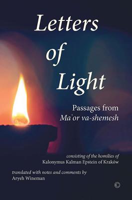 Letters of Light: Passages from Ma'or va-shemesh - Epstein, Kalonymus Kalman, and Wineman, Aryeh (Translated with commentary by)