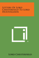 Letters of Lord Chesterfield to Lord Huntingdon