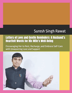 Letters of Love and Gentle Reminders: A Husband's Heartfelt Words for His Wife's Well-Being: Encouraging Her to Rest, Recharge, and Embrace Self-Care with Unwavering Love and Support