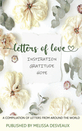 Letters of Love - Inspiration, Gratitude, Hope - A Compilation of Letters from Around the World