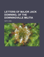 Letters of Major Jack Downing, of the Downingville Militia