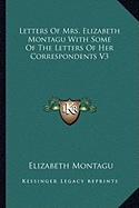 Letters Of Mrs. Elizabeth Montagu With Some Of The Letters Of Her Correspondents V3