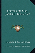 Letters Of Mrs. James G. Blaine V2 - Beale, Harriet S Blaine (Editor)