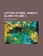 Letters of Mrs. James G. Blaine, Volume 2