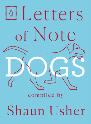 Letters of Note: Dogs - Usher, Shaun (Compiled by)