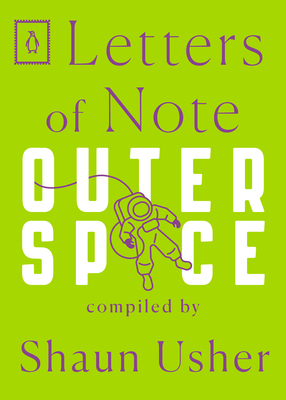 Letters of Note: Outer Space - Usher, Shaun (Compiled by)