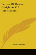 Letters Of Oswin Creighton, C.F.: 1883-1918 (1920)
