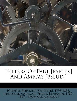 Letters of Paul [Pseud.] and Amicas [Pseud.] - [Gilbert, Eliphalet Wheeler] 1793-1853 (Creator), and Ferris, Benjamin 1780-1867 (Creator)