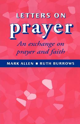 Letters of Prayer - Allen, Mark, PH.D., and Burrows Ocd, Ruth