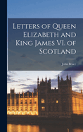 Letters of Queen Elizabeth and King James VI. of Scotland