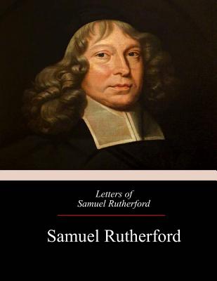 Letters of Samuel Rutherford - Rutherford, Samuel