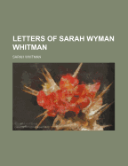 Letters of Sarah Wyman Whitman