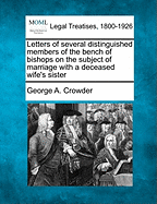 Letters of Several Distinguished Members of the Bench of Bishops on the Subject of Marriage with a Deceased Wife's Sister