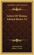 Letters of Thomas Edward Brown V2