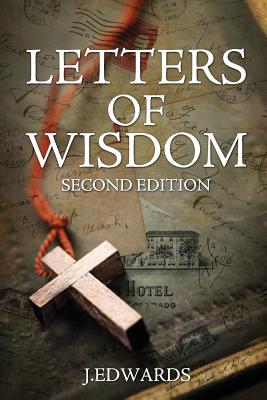 Letters of Wisdom: Second Edition - Edwards, J
