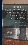 Letters of Zachary Taylor, From the Battle-fields of the Mexican War