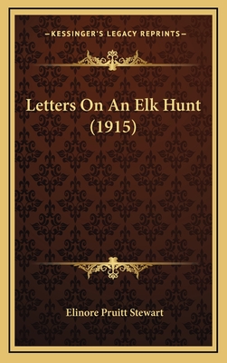 Letters on an Elk Hunt (1915) - Stewart, Elinore Pruitt