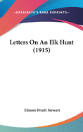Letters On An Elk Hunt (1915)