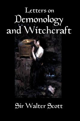 Letters on Demonology and Witchcraft: A 19th century history of demons, demonology, witchcraft, faeries and ghosts - Morley, Henry (Introduction by), and Broome, Fiona F (Introduction by), and Scott, Walter
