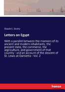 Letters on Egypt: with a parallel between the manners of its ancient and modern inhabitants, the present state, the commerce, the argriculture, and government of that country - and an account of the descent of St. Lewis at Damietta - Vol. 1