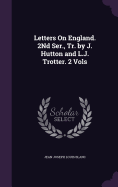 Letters On England. 2Nd Ser., Tr. by J. Hutton and L.J. Trotter. 2 Vols